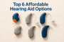 Top 6 Affordable Hearing Aid Options