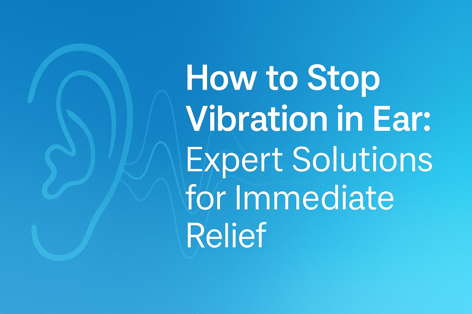 How to Stop Vibration in Ear: 5 Expert-Approved Solutions That Work Direct Hearing How to Stop Vibration in Ear: 5 Expert-Approved Solutions That Work Direct Hearing